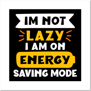 im not lazy i am on energy saving mode Posters and Art